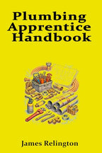 Plumbing Apprentice Handbook: Your First Steps to Becoming a Plumber