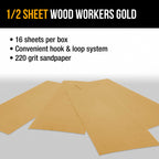 220 Grit - 1/2 Sheet Size Wood Workers Gold, 4-1/2" x 11" with Hook & Loop Backing - Box of 16 Sheets - Hand Sand Sander