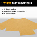 60 Grit - 1/2 Sheet Size Wood Workers Gold, 4-1/2" x 11" with Hook & Loop Backing - Box of 12 Sheets - Hand Sand Sander