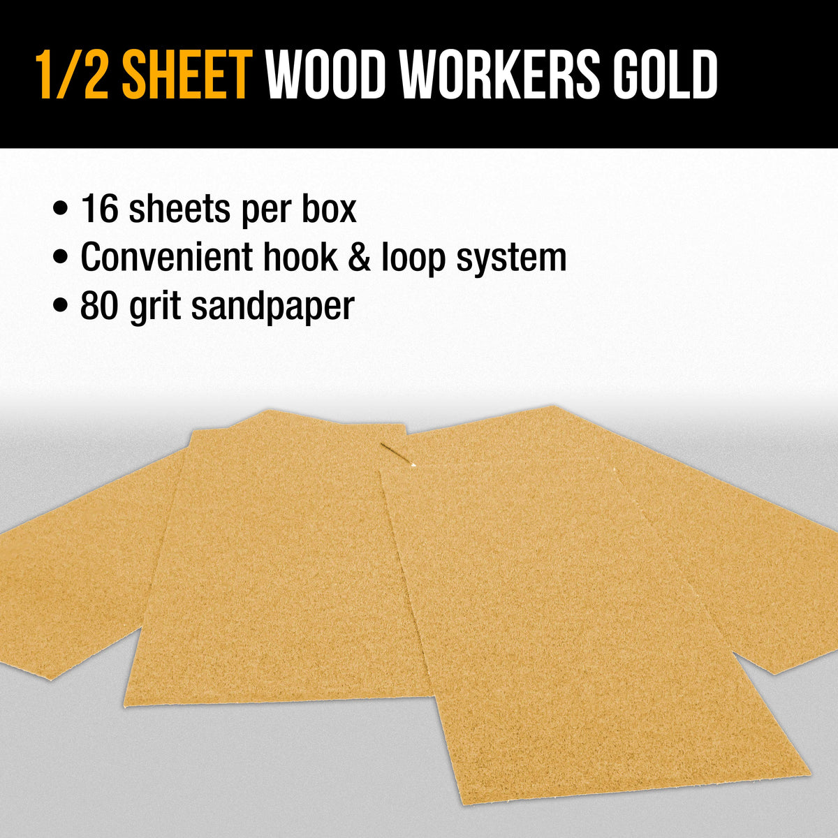80 Grit - 1/2 Sheet Size Wood Workers Gold, 4-1/2" x 11" with Hook & Loop Backing - Box of 16 Sheets - Hand Sand Sander