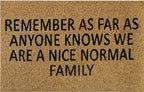 Doormat 60cm x 40cm - 'Remember As Far As Anyone Knows We Are A Nice Normal Family'